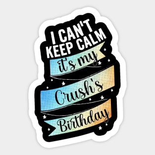 I cant keep calm its my crush's birthday Sticker